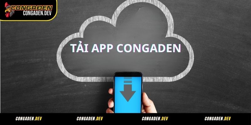Lý do nên tải app Congaden